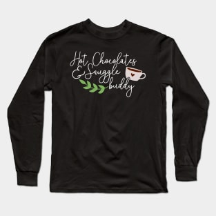 hot chocolates and snuggle buddy. Long Sleeve T-Shirt